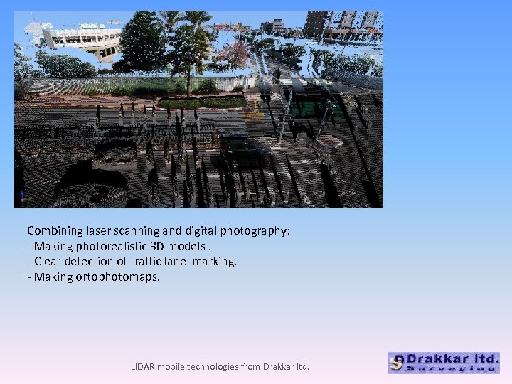 Combining laser scanning and digital photography: - Making photorealistic 3 D models. - Clear