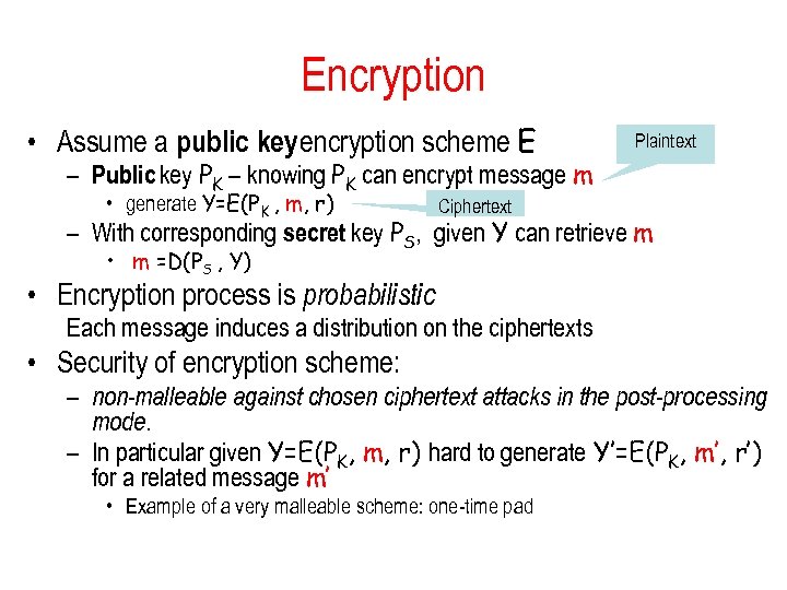 Encryption • Assume a public key encryption scheme E Plaintext – Public key PK