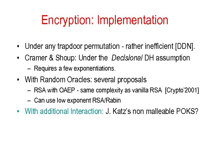 Encryption: Implementation • Under any trapdoor permutation - rather inefficient [DDN]. • Cramer &