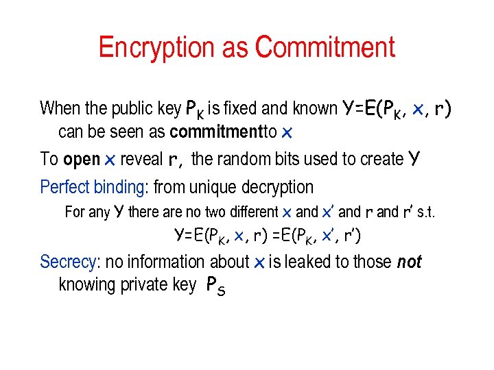 Encryption as Commitment When the public key PK is fixed and known Y=E(PK, x,