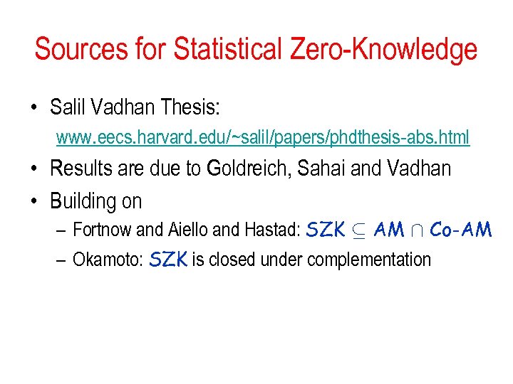 Sources for Statistical Zero-Knowledge • Salil Vadhan Thesis: www. eecs. harvard. edu/~salil/papers/phdthesis-abs. html •