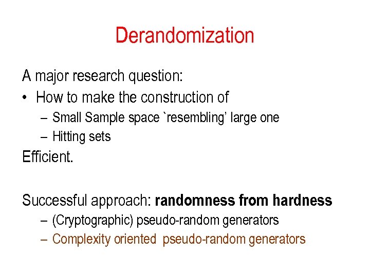 Derandomization A major research question: • How to make the construction of – Small