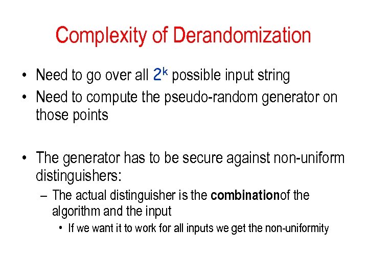 Complexity of Derandomization • Need to go over all 2 k possible input string