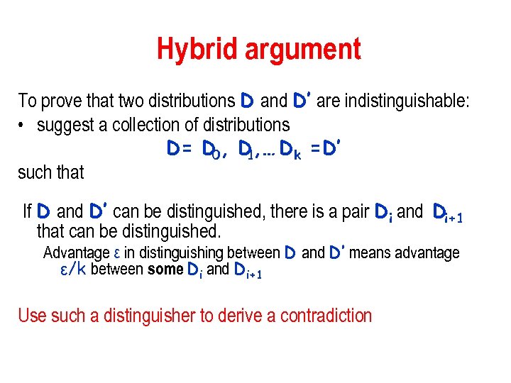Hybrid argument To prove that two distributions D and D’ are indistinguishable: • suggest