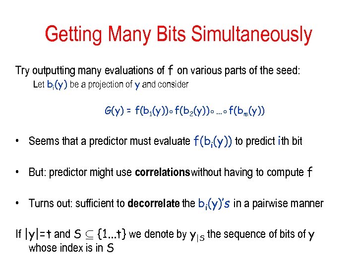 Getting Many Bits Simultaneously Try outputting many evaluations of f on various parts of