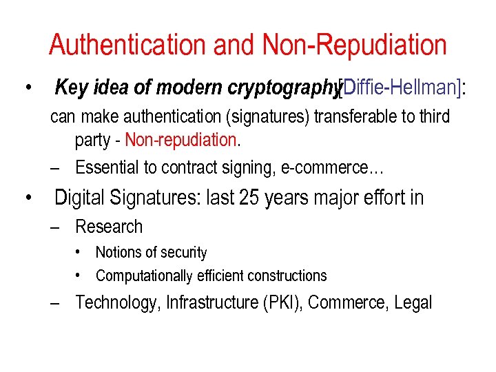 Authentication and Non-Repudiation • Key idea of modern cryptography [Diffie-Hellman]: can make authentication (signatures)