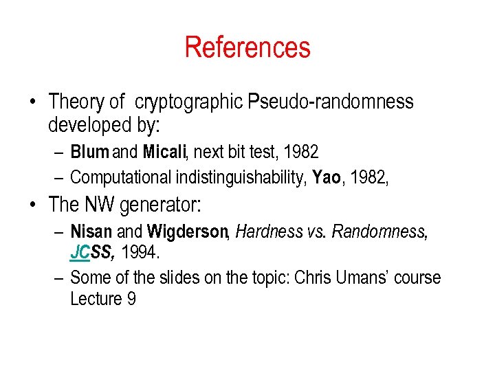 References • Theory of cryptographic Pseudo-randomness developed by: – Blum and Micali, next bit