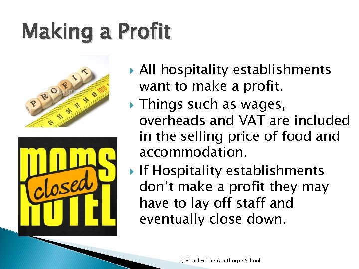 Making a Profit All hospitality establishments want to make a profit. Things such as