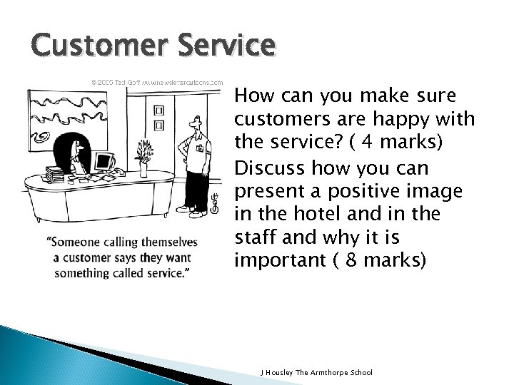 Customer Service • • How can you make sure customers are happy with the