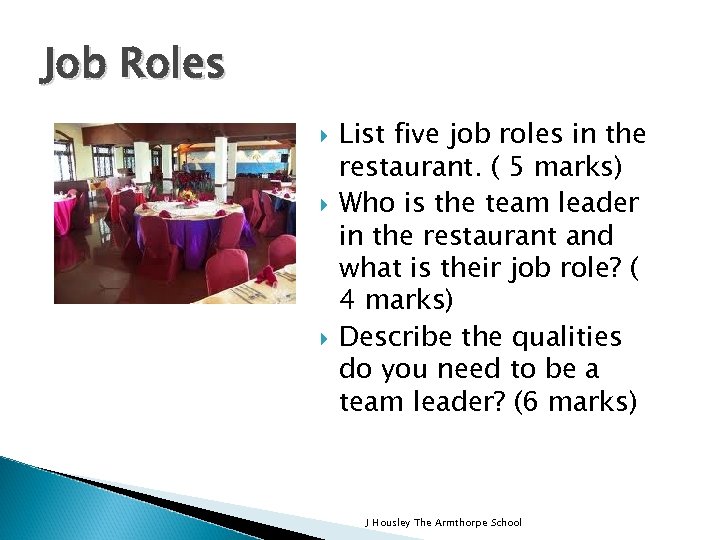 Job Roles List five job roles in the restaurant. ( 5 marks) Who is