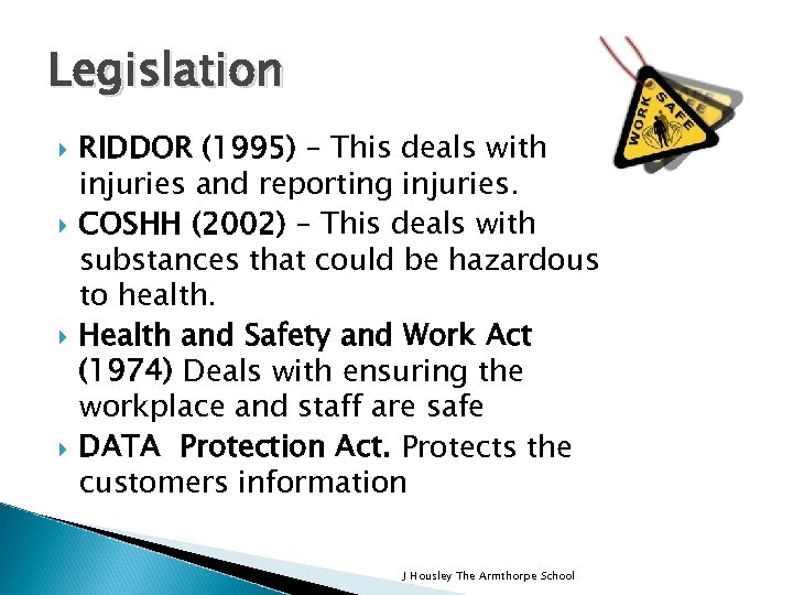 Legislation RIDDOR (1995) – This deals with injuries and reporting injuries. COSHH (2002) –
