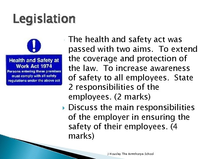 Legislation The health and safety act was passed with two aims. To extend the