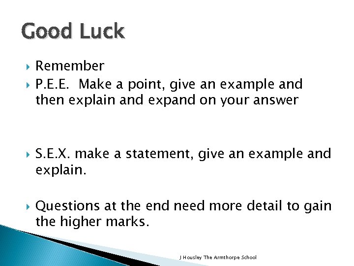 Good Luck Remember P. E. E. Make a point, give an example and then