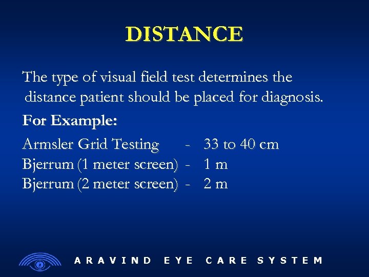 DISTANCE The type of visual field test determines the distance patient should be placed