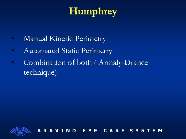 Humphrey • • • Manual Kinetic Perimetry Automated Static Perimetry Combination of both (