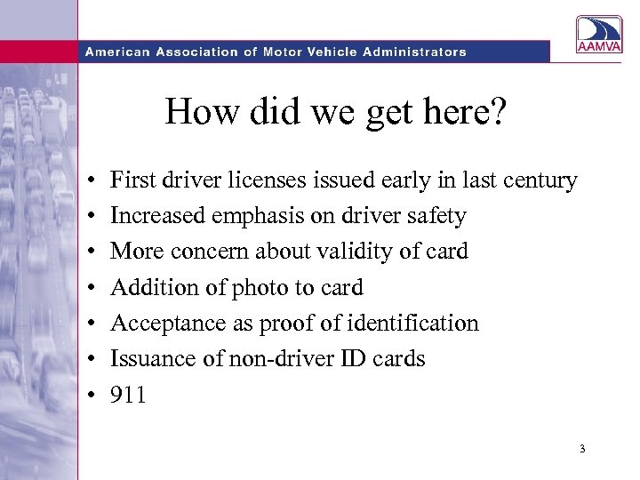 How did we get here? • • First driver licenses issued early in last