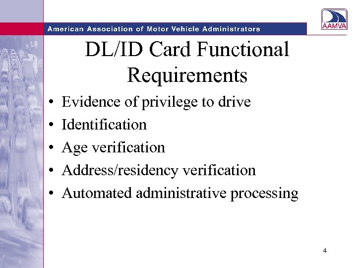 DL/ID Card Functional Requirements • • • Evidence of privilege to drive Identification Age