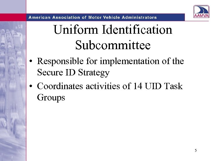 Uniform Identification Subcommittee • Responsible for implementation of the Secure ID Strategy • Coordinates