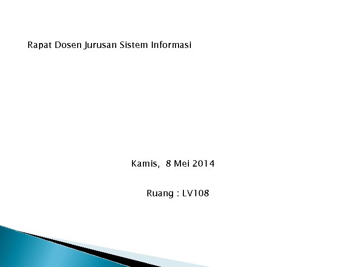 Rapat Dosen Jurusan Sistem Informasi Kamis, 8 Mei 2014 Ruang : LV 108 