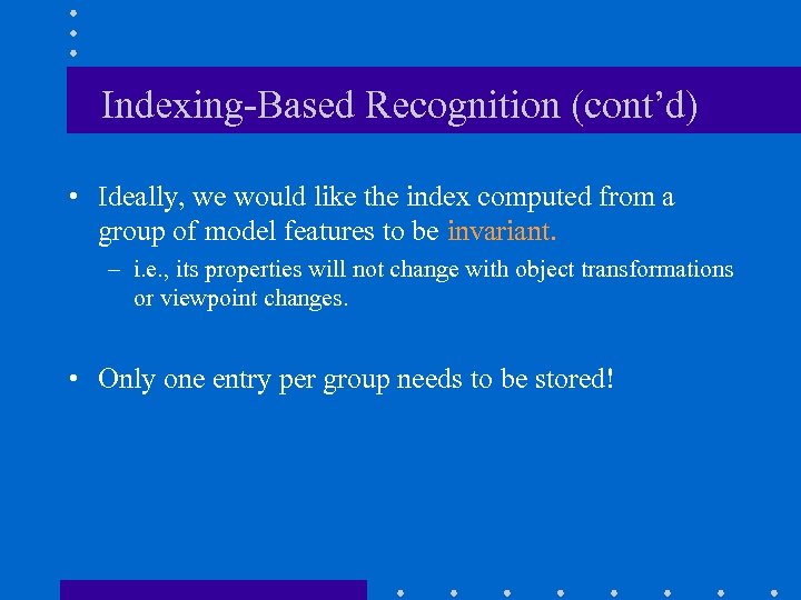 Indexing-Based Recognition (cont’d) • Ideally, we would like the index computed from a group