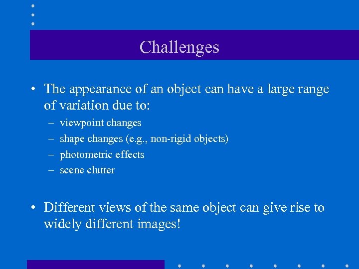 Challenges • The appearance of an object can have a large range of variation