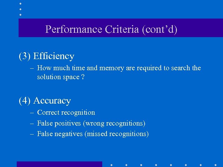 Performance Criteria (cont’d) (3) Efficiency – How much time and memory are required to