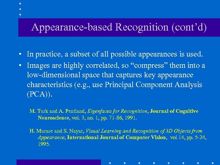 Appearance-based Recognition (cont’d) • In practice, a subset of all possible appearances is used.