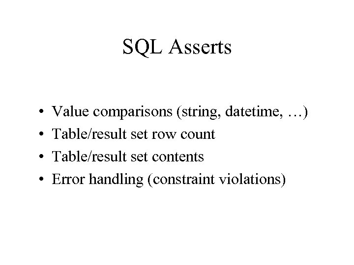 SQL Asserts • • Value comparisons (string, datetime, …) Table/result set row count Table/result