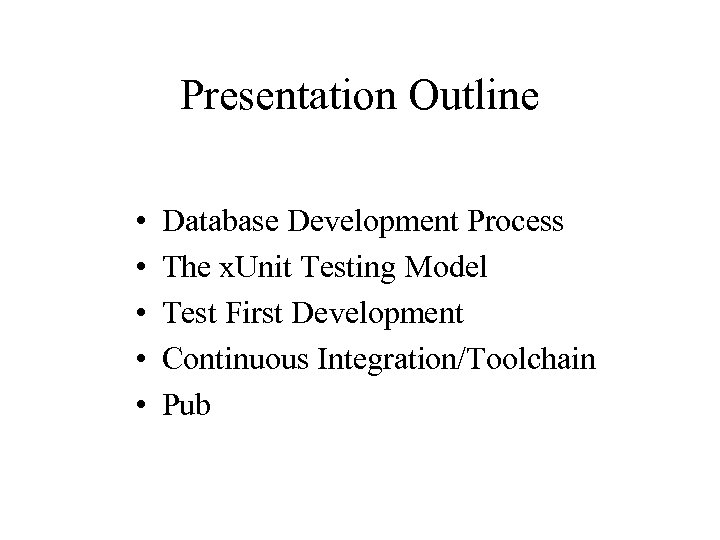 Presentation Outline • • • Database Development Process The x. Unit Testing Model Test