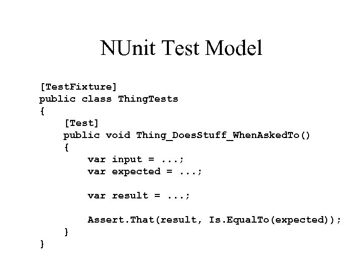 NUnit Test Model [Test. Fixture] public class Thing. Tests { [Test] public void Thing_Does.