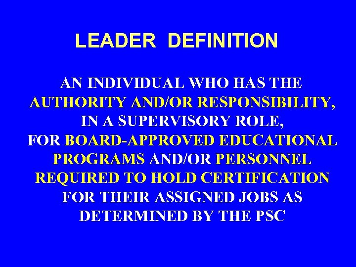 LEADER DEFINITION AN INDIVIDUAL WHO HAS THE AUTHORITY AND/OR RESPONSIBILITY, IN A SUPERVISORY ROLE,