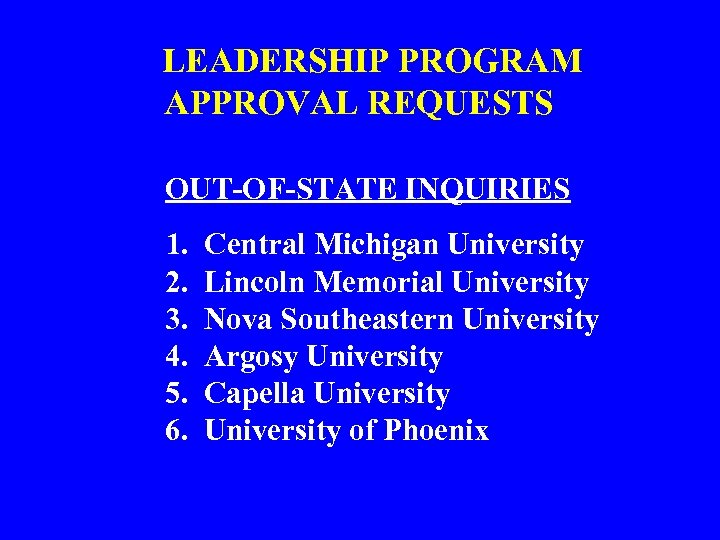 LEADERSHIP PROGRAM APPROVAL REQUESTS OUT-OF-STATE INQUIRIES 1. 2. 3. 4. 5. 6. Central Michigan