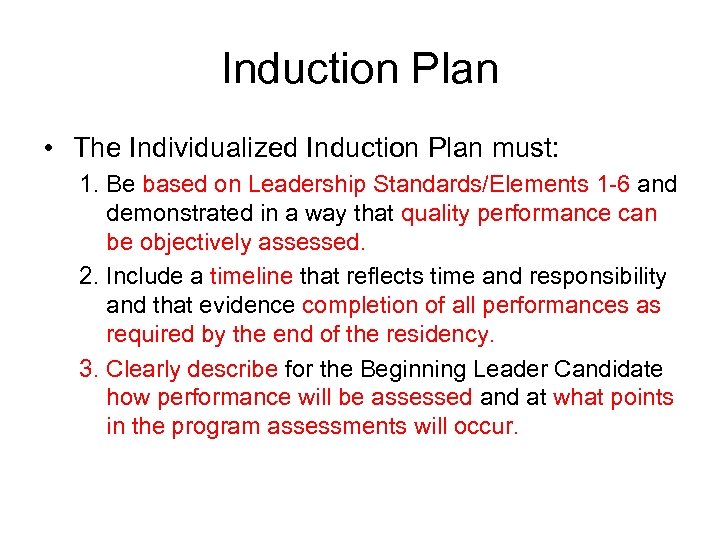 Induction Plan • The Individualized Induction Plan must: 1. Be based on Leadership Standards/Elements