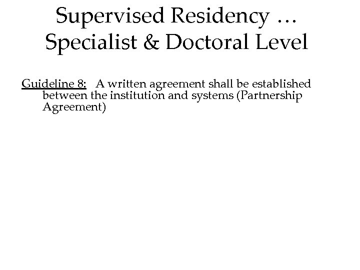 Supervised Residency … Specialist & Doctoral Level Guideline 8: A written agreement shall be