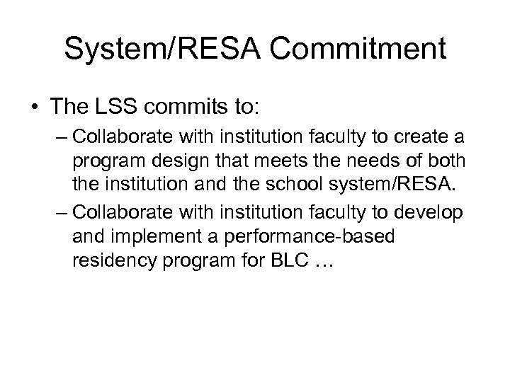 System/RESA Commitment • The LSS commits to: – Collaborate with institution faculty to create