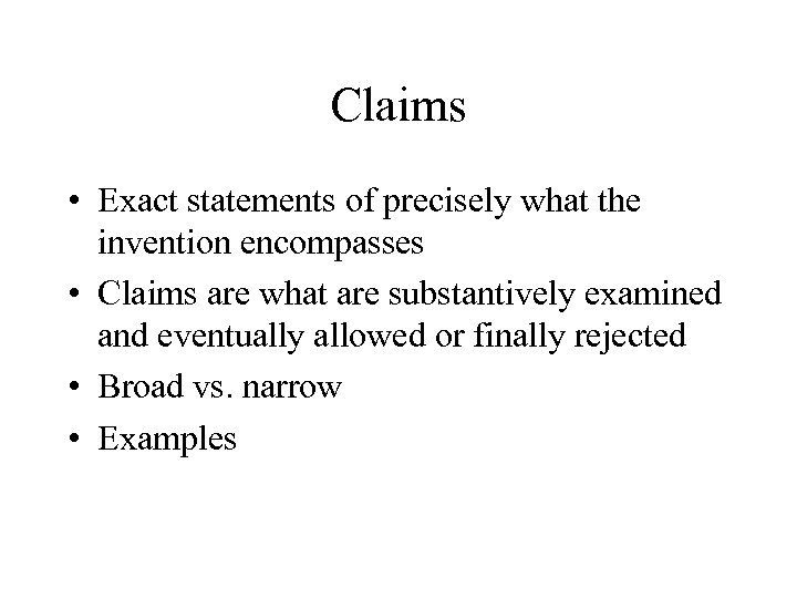 Claims • Exact statements of precisely what the invention encompasses • Claims are what