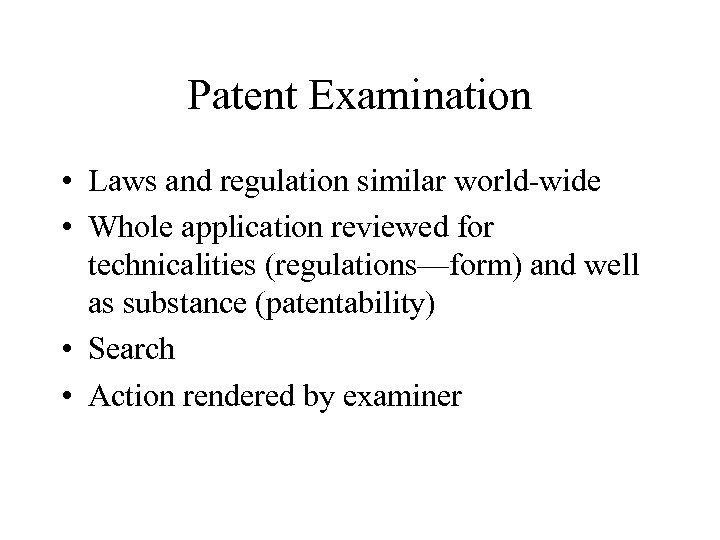 Patent Examination • Laws and regulation similar world-wide • Whole application reviewed for technicalities