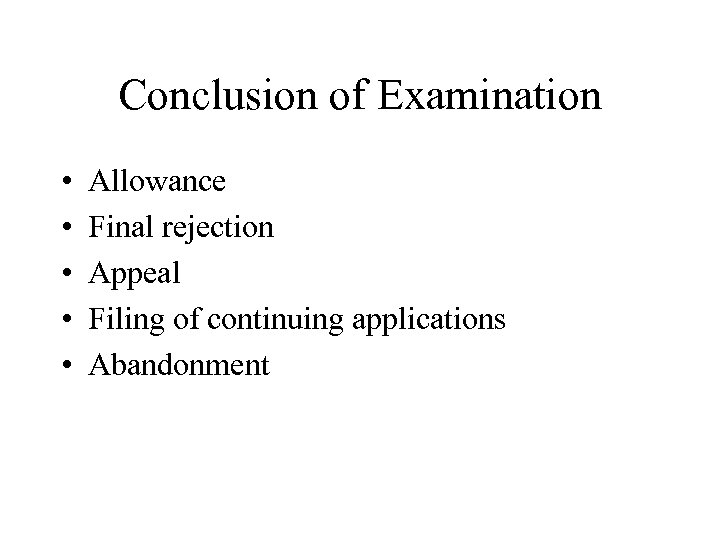 Conclusion of Examination • • • Allowance Final rejection Appeal Filing of continuing applications