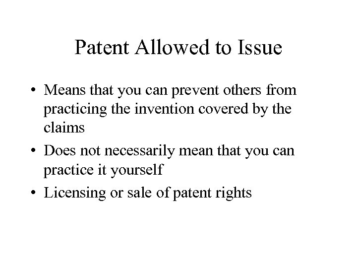 Patent Allowed to Issue • Means that you can prevent others from practicing the