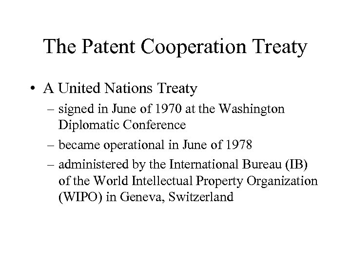 The Patent Cooperation Treaty • A United Nations Treaty – signed in June of
