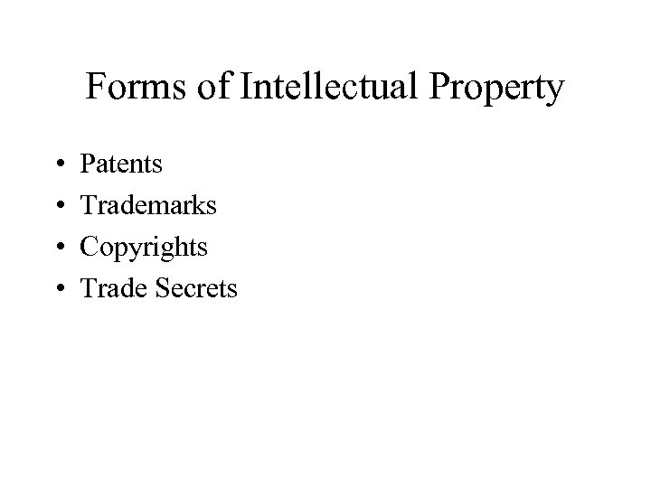 Forms of Intellectual Property • • Patents Trademarks Copyrights Trade Secrets 