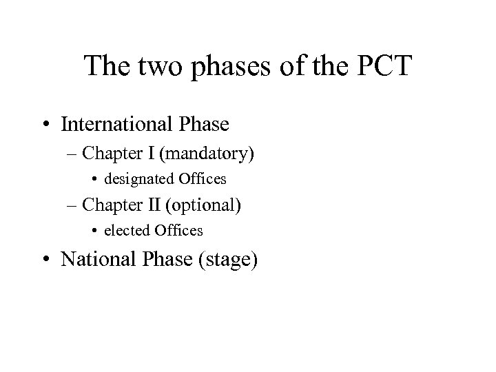 The two phases of the PCT • International Phase – Chapter I (mandatory) •