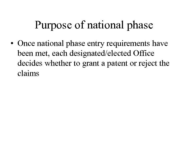 Purpose of national phase • Once national phase entry requirements have been met, each