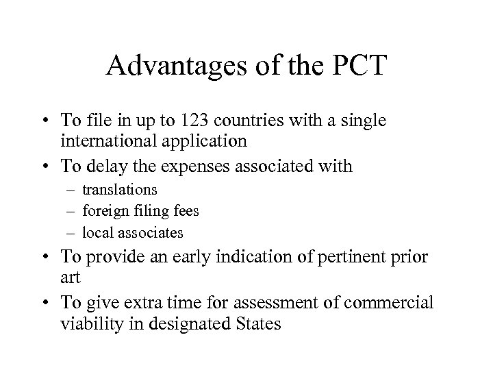 Advantages of the PCT • To file in up to 123 countries with a