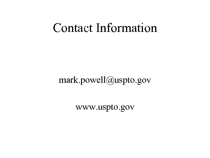 Contact Information mark. powell@uspto. gov www. uspto. gov 