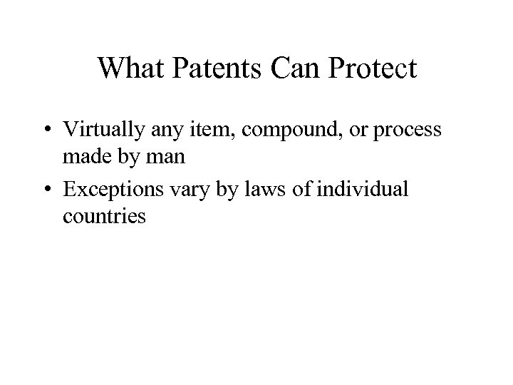 What Patents Can Protect • Virtually any item, compound, or process made by man
