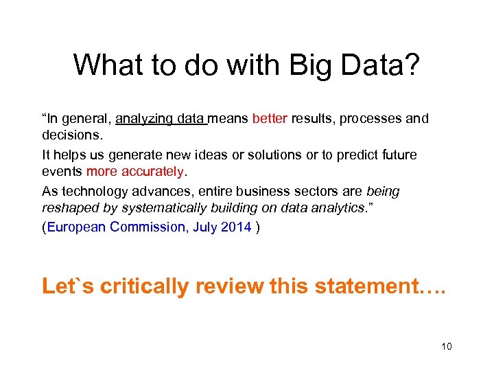 What to do with Big Data? “In general, analyzing data means better results, processes