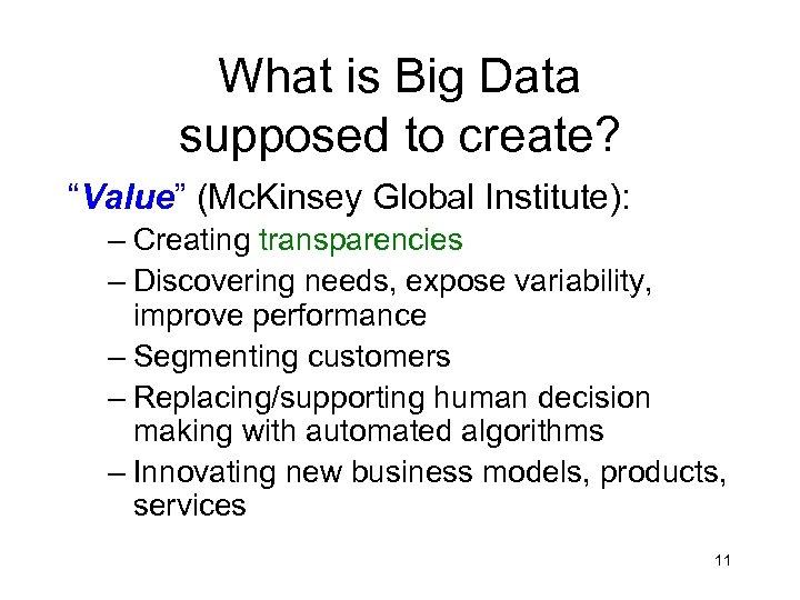 What is Big Data supposed to create? “Value” (Mc. Kinsey Global Institute): – Creating