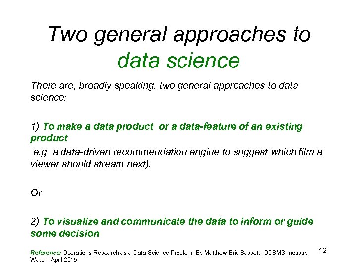 Two general approaches to data science There are, broadly speaking, two general approaches to