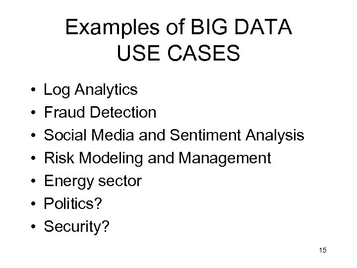 Examples of BIG DATA USE CASES • • Log Analytics Fraud Detection Social Media